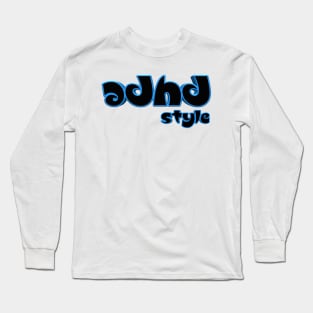 Adhd style Long Sleeve T-Shirt